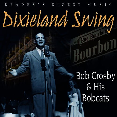 Reader's Digest Music: Dixieland Swing: Bob Crosby & His Bobcats