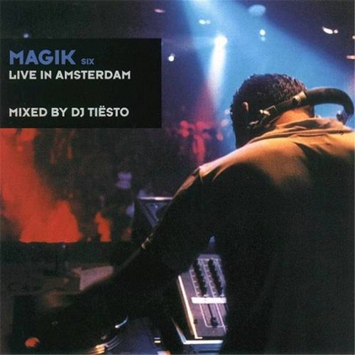 Magik Six Mixed By DJ Tiësto (Live in Amsterdam)