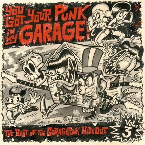 You Got Your Punk in My Garage - The Best of the GaragePunk Hideout, Vol. 3