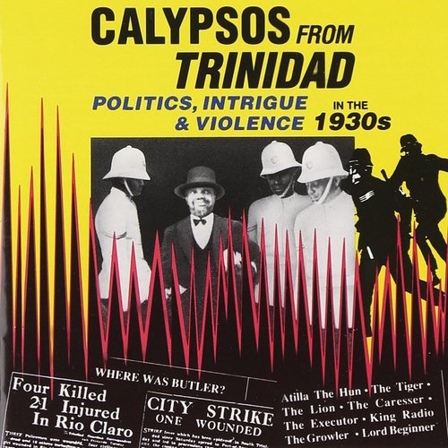 Calypsos From Trinidad: Politics, Intrigue & Violence In The 1930s