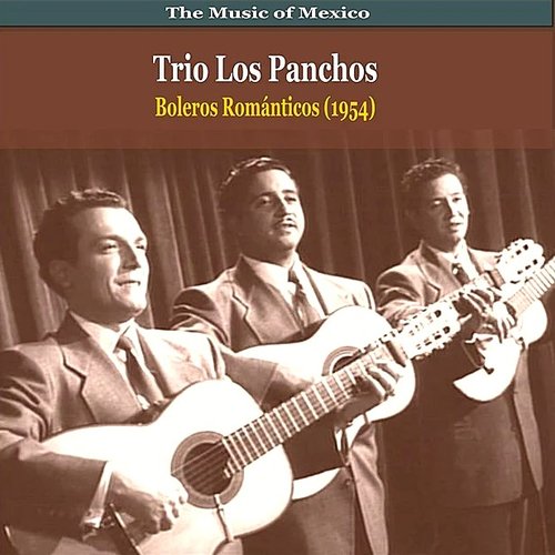 The Music of Mexico / Trio Los Panchos / Boleros Romanticos (1954) — Trio  Los Panchos | Last.fm
