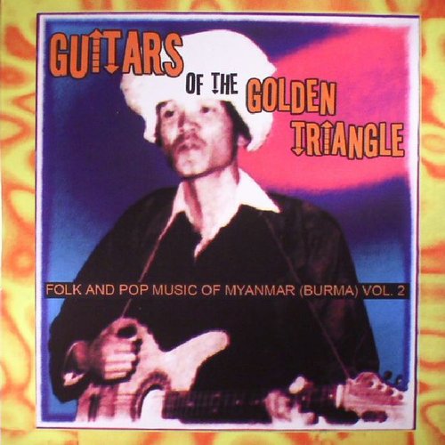 Guitars of the Golden Triangle: Folk and Pop Music of Myanmar (Burma), Vol. 2