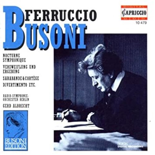 Ferruccio Busoni - Nocturne Symphonique, Verzweiflung und Ergebung, Sarabande - Gerd Albrecht: Berlin Radio Symphony Orchestra