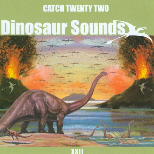 Dinosaur Sounds — Catch 22 Dinosaur Sounds — Catch 22