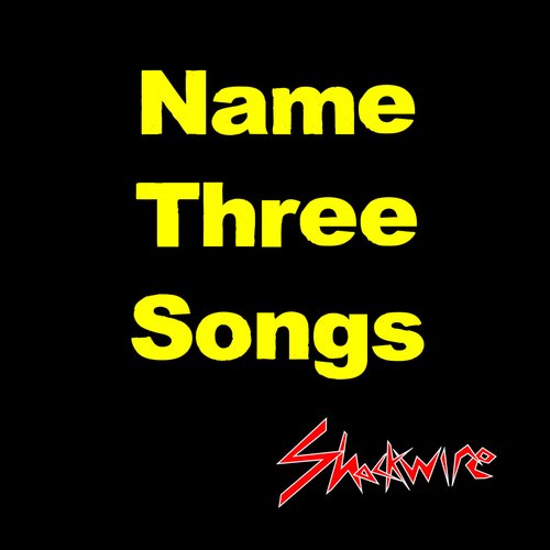 Name Three Songs