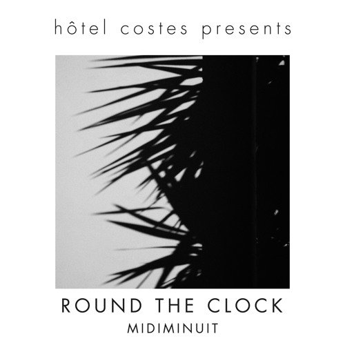 Hôtel Costes presents...Round the Clock