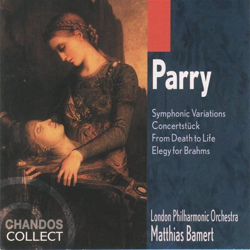 Parry: Symphonic Variations / Concertstuck in G Minor / From Death To Life / Elegy for Brahms
