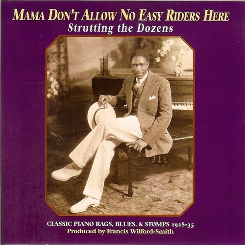 Mama Don’t Allow No Easy Riders Here: Classic Piano Rags, Blues, & Stomps 1928-35