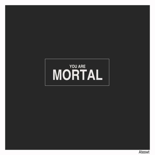 You Are Mortal