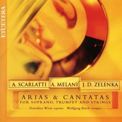 Scarlatti, Melani, Zelenka, Arias & Cantatas for soprano, trumpet and string