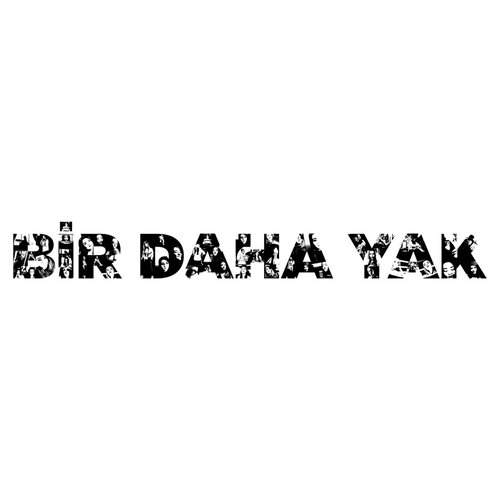 Bir Daha Yak