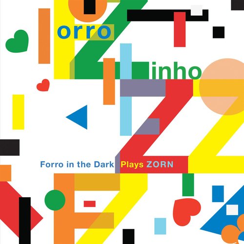 Forro Zinho - Forro in the Dark Plays Zorn