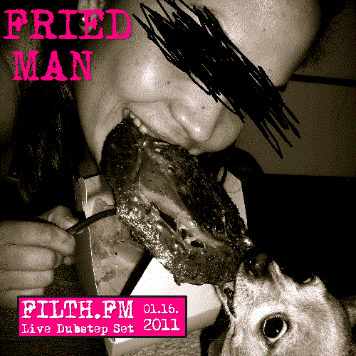 Fried Man - Live Dubstep Set on Filth.FM (01.16.2011)