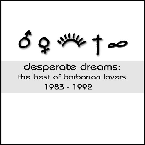 Desperate Dreams: the Best of Barbarian Lovers 1983-92