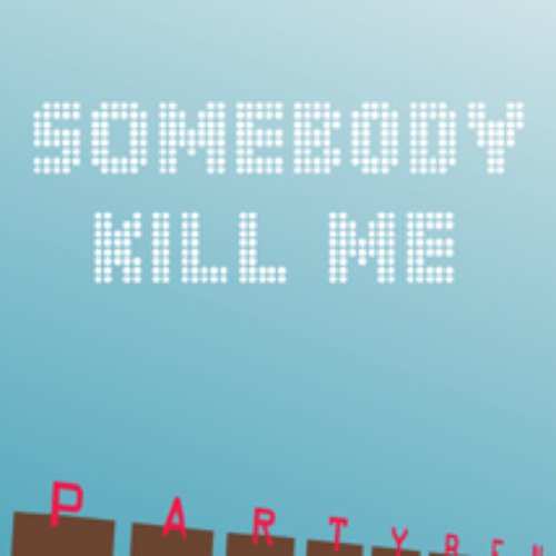The Somebody Kill Me EP