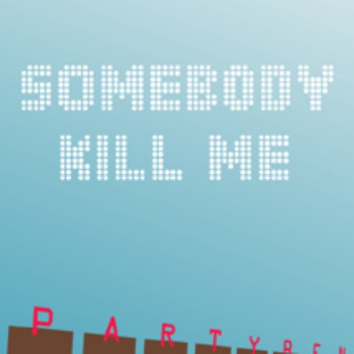 The Somebody Kill Me EP