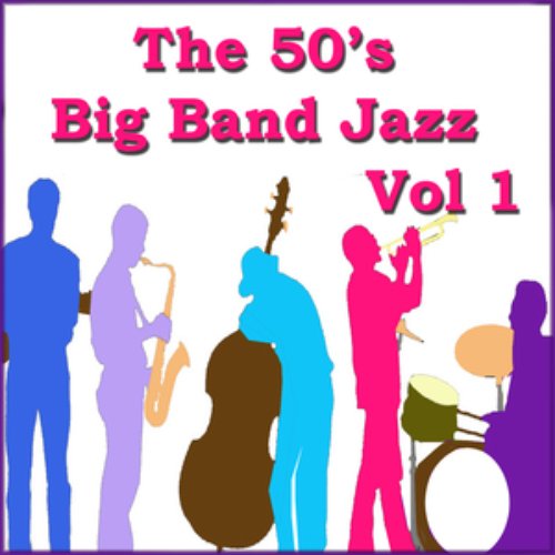 The 50's Big Band Jazz Vol 1