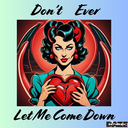 Don't Ever Let Me Come Down - Single