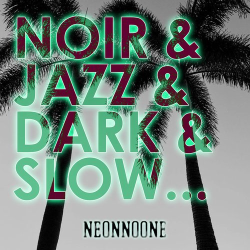 Noir & Jazz & Dark & Slow...