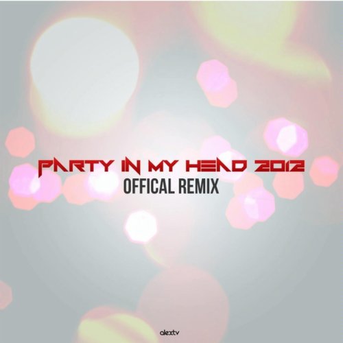 Party in My Head 2012 - Official Remix