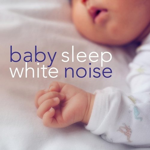 Baby Sleep White Noise: Ultimate Album to Help Babies Sleep Through the Night