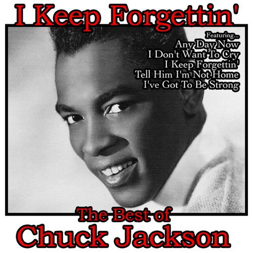 I Keep Forgettin': The Best of Chuck Jackson