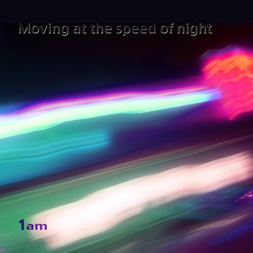 Moving at the Speed of Night