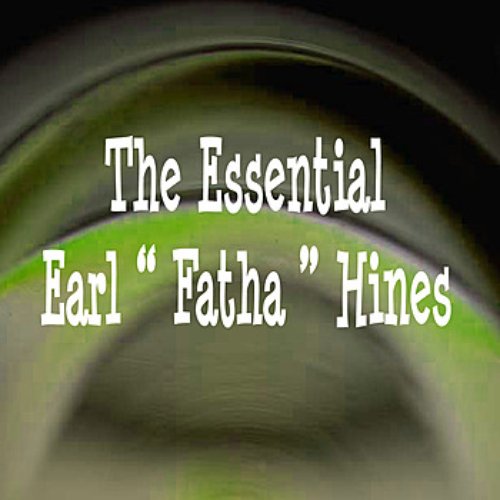 The Essential Earl "Fatha" Hines