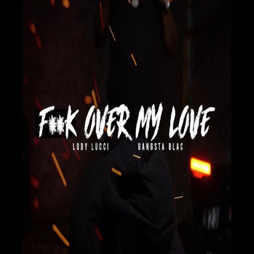 Fuck Over My Love (feat. Lody Lucci) - Single