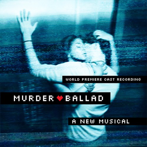 Murder Ballad: A New Musical (World Premiere Cast Recording)