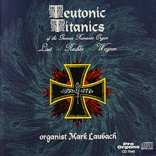 Teutonic Titanics of the German Romantic Organ