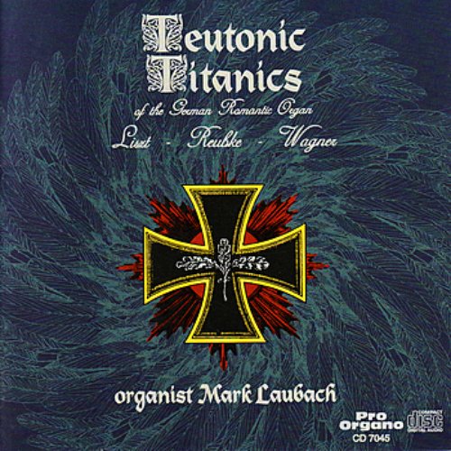 Teutonic Titanics of the German Romantic Organ