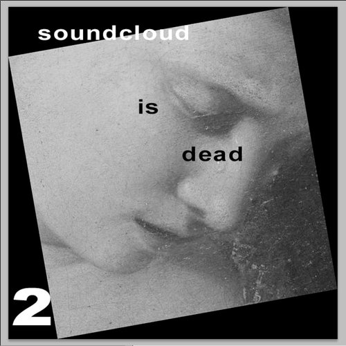 Soundcloud Is Dead Volume 2