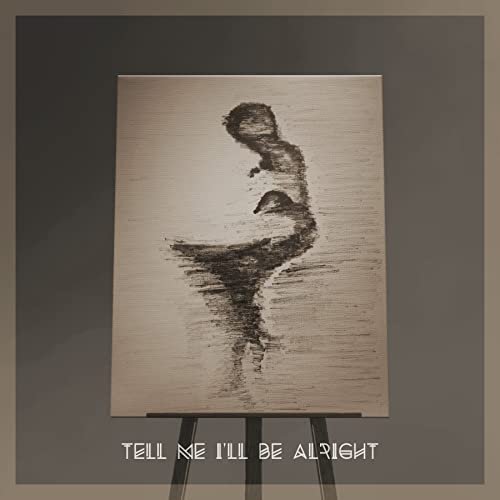 Tell Me I'll Be Alright - Single