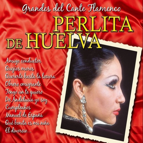 Grandes del Cante Flamenco : Perlita de Huelva
