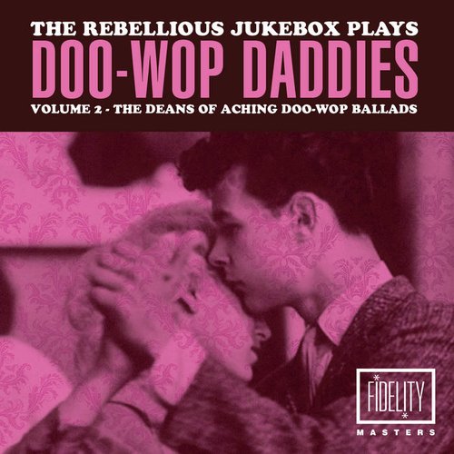 The Rebellious Jukebox Plays Doo-Wop Daddies (Volume 2 - The Aching Ballads)