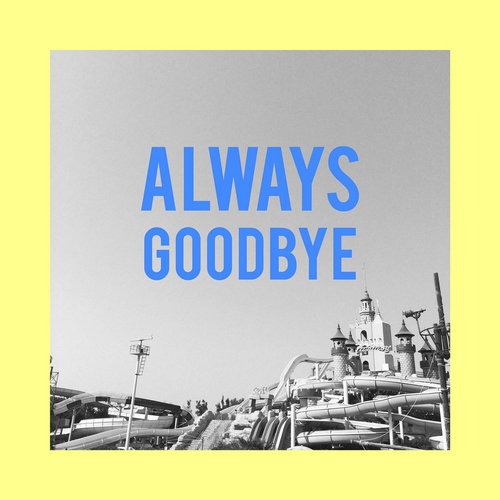 Always Goodbye