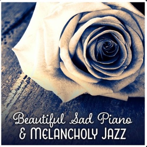 Beautiful Sad Piano & Melancholy Jazz
