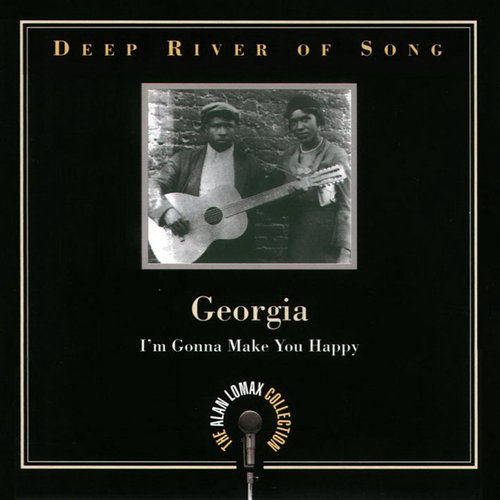 Deep River Of Song: Georgia, "I'm Gonna Make You Happy" - The Alan Lomax Collection