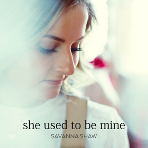 She Used to Be Mine (Savanna's Solo Version)