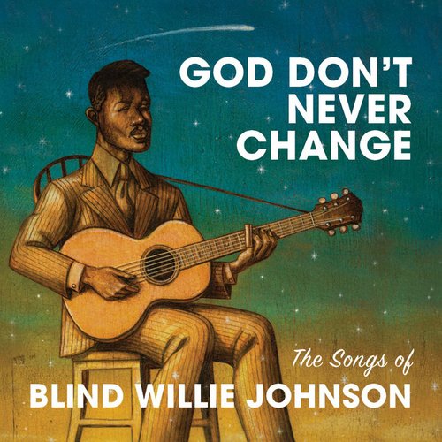 God Don't Never Change: The Songs of Blind Willie Johnson