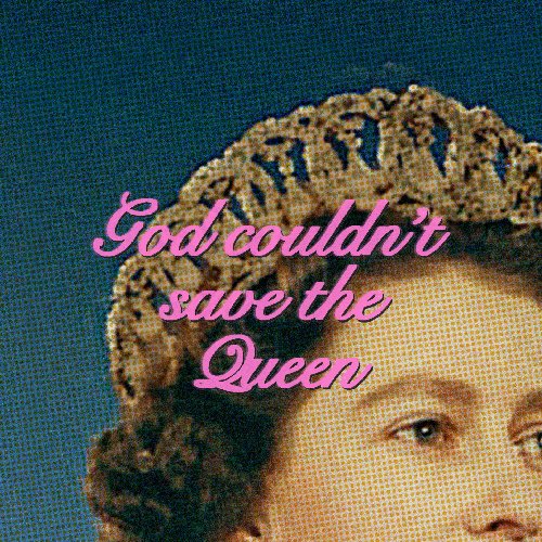 God Couldn't Save The Queen