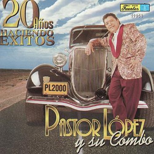 Pastor Lopez - 20 Años Haciendo Exitos