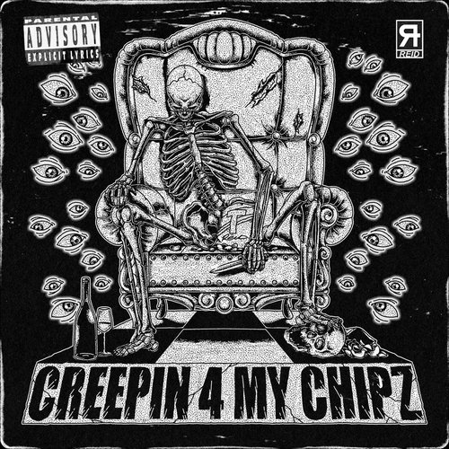 CREEPIN 4 MY CHIPZ