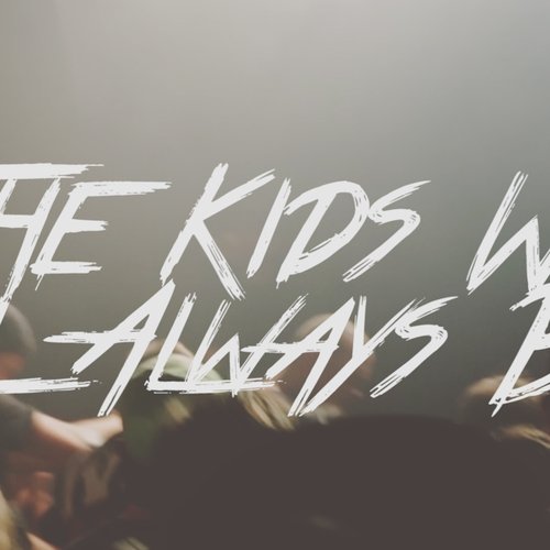 The Kids We Will Always Be