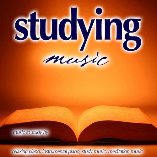 Studying Music: Music to Study By, Relaxing Piano, Study Music, New Age Music, Meditation Music, Classical Piano