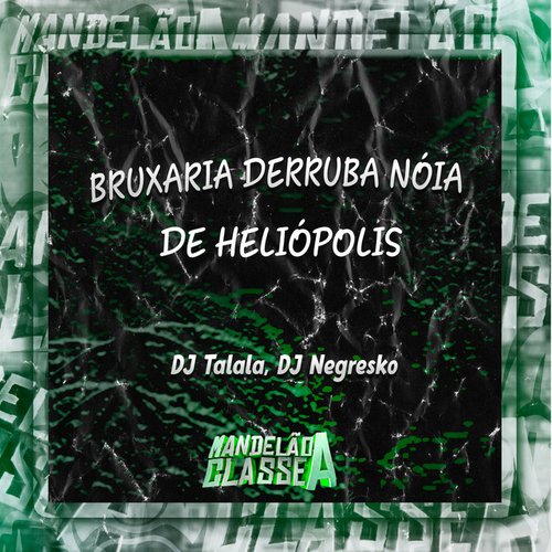 Bruxaria Derruba Nóia de Heliópolis