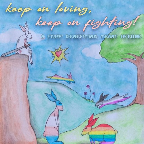 Keep on Loving, Keep on Fighting!: A Comp Benefiting Trans Lifeline