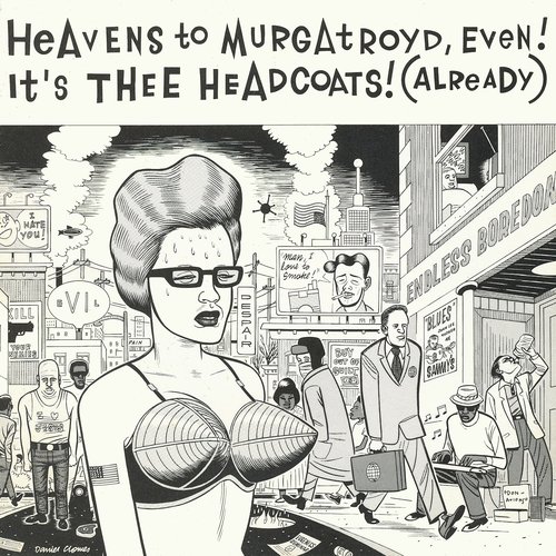Heavens To Murgatroyd, Even! It's Thee Headcoats Already
