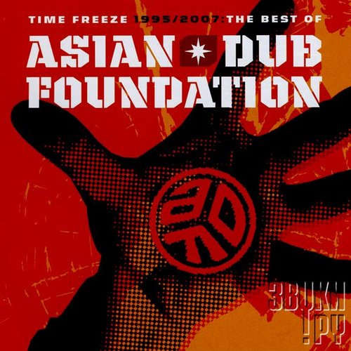 Time Freeze 1995 / 2007: The Best of Asian Dub Foundation — Asian Dub  Foundation | Last.fm